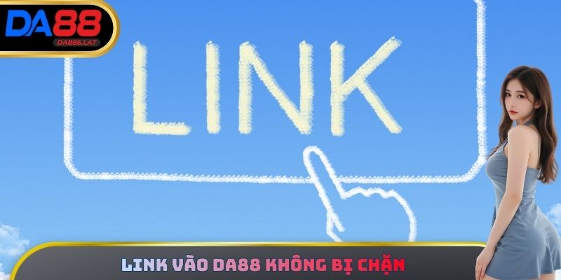 Link Vào DA88 Không Bị Chặn