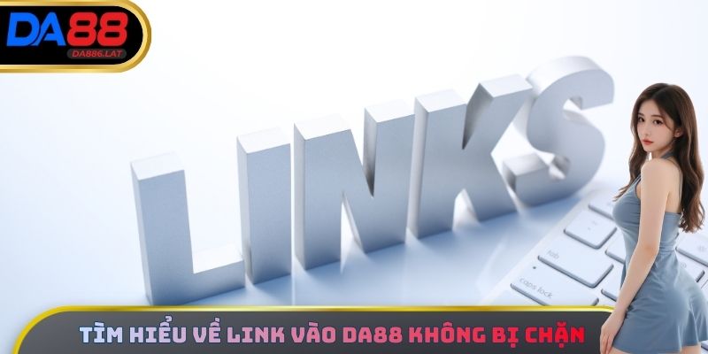 Tìm hiểu về Link vào DA88 không bị chặn