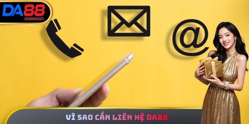 Vì sao cần liên hệ DA88